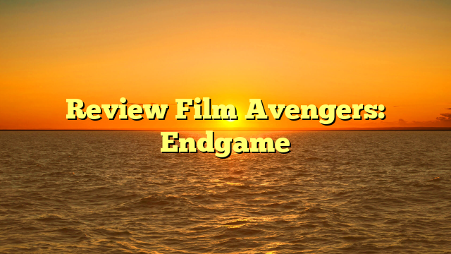 Review Film Avengers: Endgame